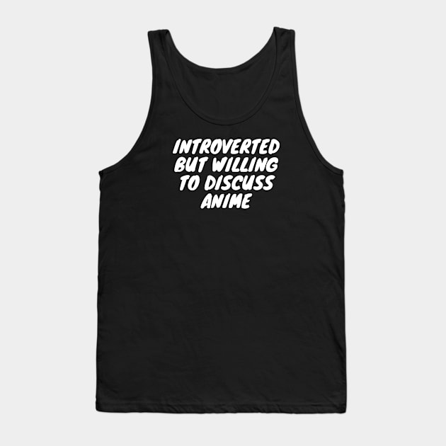 Introverted But Willing To Discuss Anime Tank Top by Bunchatees